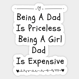 being a dad is priceless being a girl dad is expensive Sticker